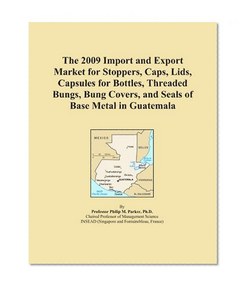 The 2009 Import and Export Market for Stoppers, Caps, Lids, Capsules for Bottles, Threaded Bungs, Bung Covers, and Seals of Base Metal in Guatemala