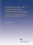 The Footprints of Time, and a Complete Analysis of Our American System of Government: With a Concise History of the Origin and Progress of ... of America, Facts and Statistics From Offic