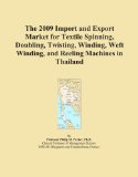The 2009 Import and Export Market for Textile Spinning, Doubling, Twisting, Winding, Weft Winding, and Reeling Machines in Thailand