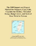 The 2009 Import and Export Market for Stoppers, Caps, Lids, Capsules for Bottles, Threaded Bungs, Bung Covers, and Seals of Base Metal in Taiwan