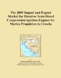 The 2009 Import and Export Market for Diesel or Semi-Diesel Compression-Ignition Engines for Marine Propulsion in Croatia