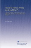 Travels in France, During the Years 1814-15.: Comprising a Residence at Paris During the Stay of the Allied Armies, and at Aix, at the Period of the Landing of Bonaparte. V.  1