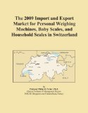 The 2009 Import and Export Market for Personal Weighing Machines, Baby Scales, and Household Scales in Switzerland