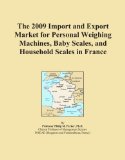 The 2009 Import and Export Market for Personal Weighing Machines, Baby Scales, and Household Scales in France