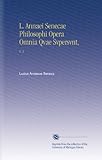L. Annaei Senecae Philosophi Opera Omnia Qvae Svpersvnt,: V. 3