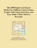 The 2009 Import and Export Market for Padlocks, Locks, Clasps, Frames with Clasps and Locks, and Keys Made of Base Metal in Romania