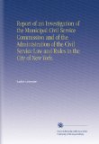Report of an Investigation of the Municipal Civil Service Commission and of the Administration of the Civil Service Law and Rules in the City of New York.