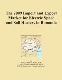 The 2009 Import and Export Market for Electric Space and Soil Heaters in Romania