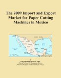 The 2009 Import and Export Market for Paper Cutting Machines in Mexico