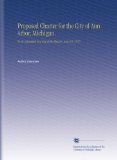Proposed Charter for the City of Ann Arbor, Michigan.: To Be Submitted to a Vote of the Electors. June 12, 1917.