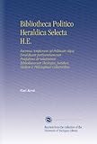 Bibliotheca Politico Heraldica Selecta H.E.: Recensus Scriptorum Ad Politicam Atque Heraldicam pertinentiumcum PrÃ¦fatione de Selectissimis ... & PhilosophicÃ¦ Collectoribus. (Latin Edition)
