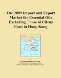 The 2009 Import and Export Market for Essential Oils Excluding Those of Citrus Fruit in Hong Kong