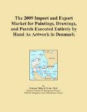 The 2009 Import and Export Market for Paintings, Drawings, and Pastels Executed Entirely by Hand As Artwork in Denmark