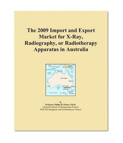The 2009 Import and Export Market for X-Ray, Radiography, or Radiotherapy Apparatus in Australia