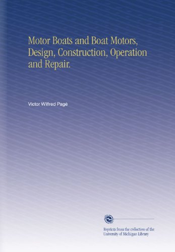 Motor Boats and Boat Motors, Design, Construction, Operation and Repair.