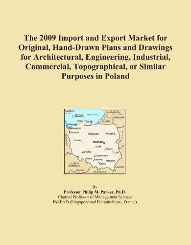 The 2009 Import and Export Market for Original, Hand-Drawn Plans and Drawings for Architectural, Engineering, Industrial, Commercial, Topographical, or Similar Purposes in Poland
