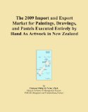 The 2009 Import and Export Market for Paintings, Drawings, and Pastels Executed Entirely by Hand As Artwork in New Zealand