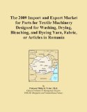 The 2009 Import and Export Market for Parts for Textile Machinery Designed for Washing, Drying, Bleaching, and Dyeing Yarn, Fabric, or Articles in Romania