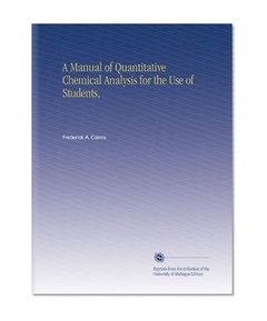 A Manual of Quantitative Chemical Analysis for the Use of Students,