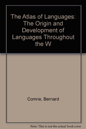 The Atlas of Languages: The Origin and Development of Languages Throughout the W