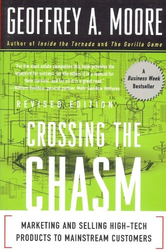 Crossing the Chasm : Marketing and Selling High-Tech Products to Mains