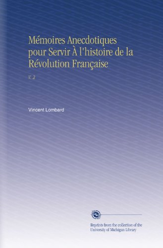MÃ©moires Anecdotiques pour Servir Ã€ l'histoire de la RÃ©volution FranÃ§aise: V. 2 (French Edition)