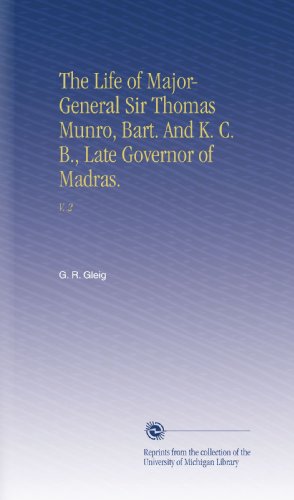 The Life of Major-General Sir Thomas Munro, Bart. And K. C. B., Late Governor of Madras.: V.  2