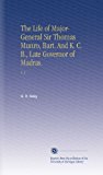 The Life of Major-General Sir Thomas Munro, Bart. And K. C. B., Late Governor of Madras.: V. 2