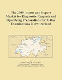 The 2009 Import and Export Market for Diagnostic Reagents and Opacifying Preparations for X-Ray Examinations in Switzerland