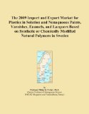 The 2009 Import and Export Market for Plastics in Solution and Nonaqueous Paints, Varnishes, Enamels, and Lacquers Based on Synthetic or Chemically Modified Natural Polymers in Sweden