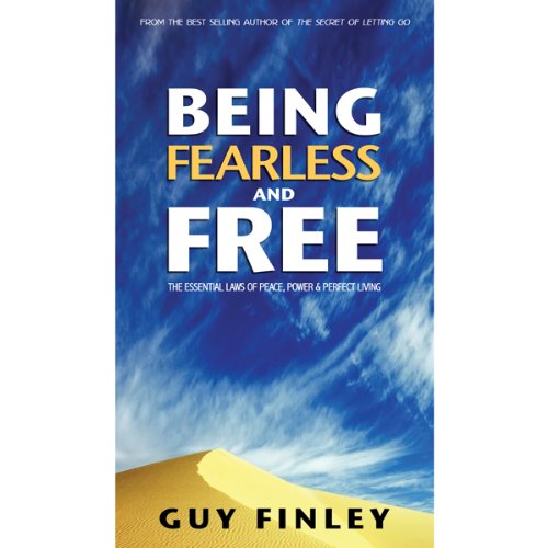 Being Fearless and Free: The Essential Laws of Peace, Power & Perfect Living
