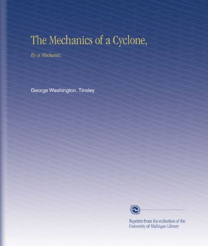 The Mechanics of a Cyclone,: By a Mechanic,