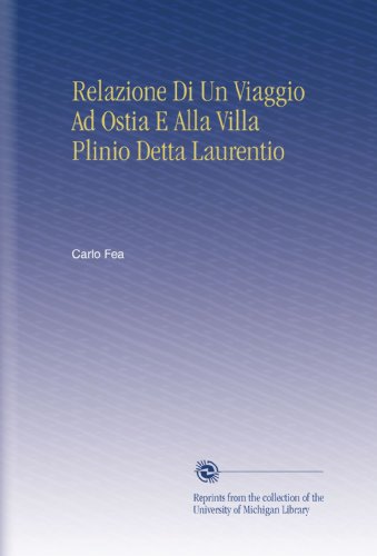 Relazione Di Un Viaggio Ad Ostia E Alla Villa Plinio Detta Laurentio (Italian Edition)