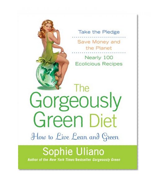 The Gorgeously Green Diet: How to Live Lean and Green
