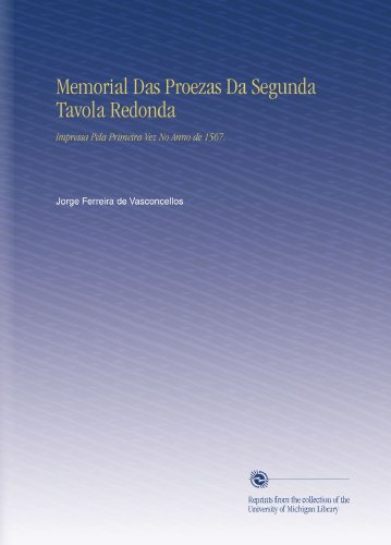 Memorial Das Proezas Da Segunda Tavola Redonda: Impressa Pela Primeira Vez No Anno de 1567. (Portuguese Edition)