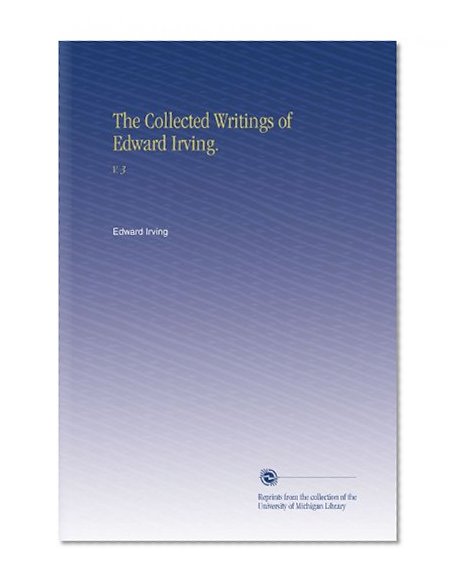 The Collected Writings of Edward Irving.: V.  3