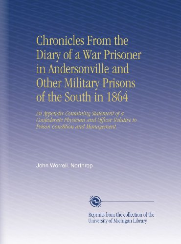 Chronicles From the Diary of a War Prisoner in Andersonville and Other Military Prisons of the South in 1864