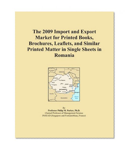 The 2009 Import and Export Market for Printed Books, Brochures, Leaflets, and Similar Printed Matter in Single Sheets in Romania