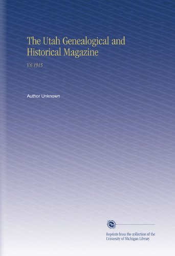 The Utah Genealogical and Historical Magazine: V.6 1915