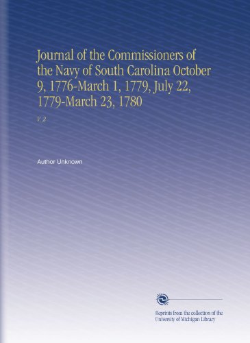 Journal of the Commissioners of the Navy of South Carolina October 9, 1776-March 1, 1779, July 22, 1779-March 23, 1780: V. 2