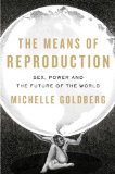 The Means of Reproduction: Sex, Power, and the Future of the World