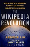 The Wikipedia Revolution: How a Bunch of Nobodies Created the World's Greatest Encyclopedia