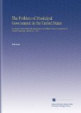 The Problem of Municipal Government in the United States: An Address Given Before the Historical and Political Science Association of Cornell University, March 16, 1887,