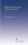 Histoire de France Sous le Règne de Charles VI,: V. 2 (French Edition)