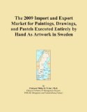 The 2009 Import and Export Market for Paintings, Drawings, and Pastels Executed Entirely by Hand As Artwork in Sweden