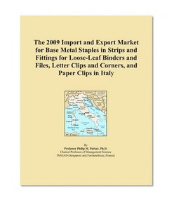 The 2009 Import and Export Market for Base Metal Staples in Strips and Fittings for Loose-Leaf Binders and Files, Letter Clips and Corners, and Paper Clips in Italy