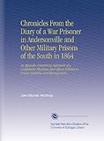 Chronicles From the Diary of a War Prisoner in Andersonville and Other Military Prisons of the South in 1864