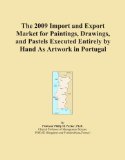 The 2009 Import and Export Market for Paintings, Drawings, and Pastels Executed Entirely by Hand As Artwork in Portugal