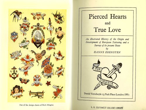 Pierced Hearts and True Love: An illustrated History of the Origin and Development of European Tattooing and a Survey of its present State