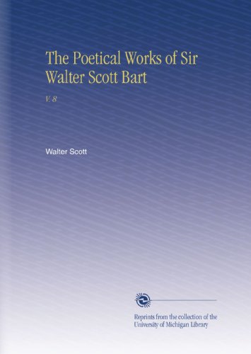 The Poetical Works of Sir Walter Scott Bart: V. 8